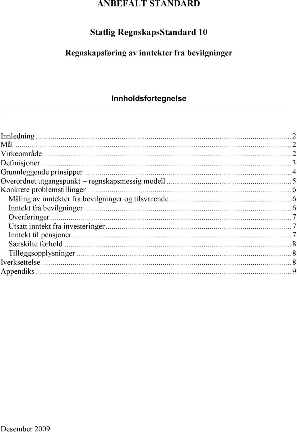 ..5 Konkrete problemstillinger...6 Måling av inntekter fra bevilgninger og tilsvarende...6 Inntekt fra bevilgninger...6 Overføringer.