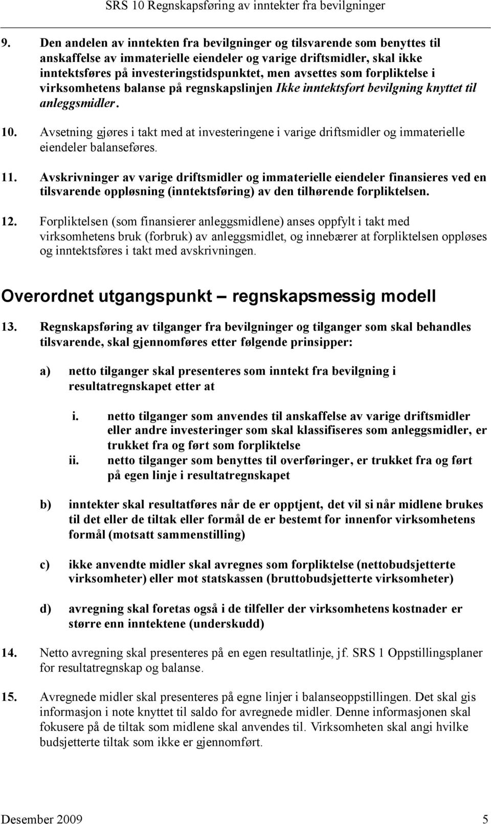 Avsetning gjøres i takt med at investeringene i varige driftsmidler og immaterielle eiendeler balanseføres. 11.