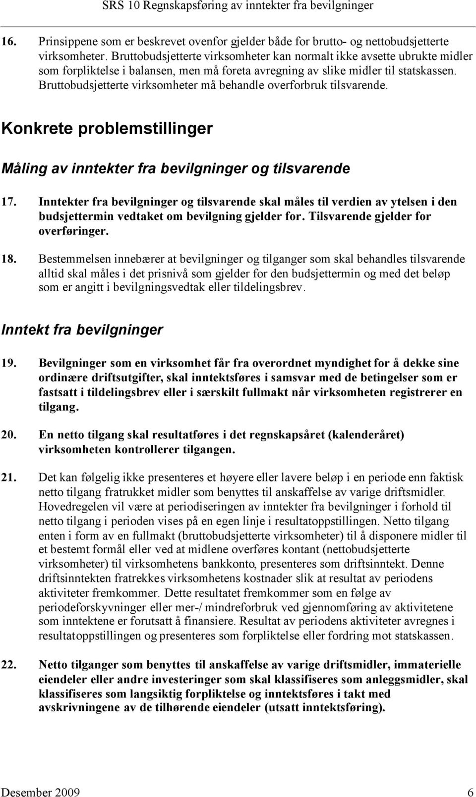 Bruttobudsjetterte virksomheter må behandle overforbruk tilsvarende. Konkrete problemstillinger Måling av inntekter fra bevilgninger og tilsvarende 17.