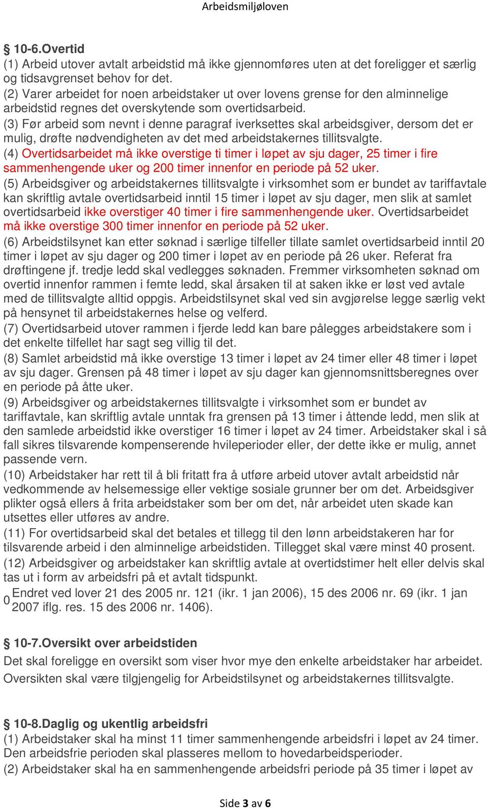 (3) Før arbeid som nevnt i denne paragraf iverksettes skal arbeidsgiver, dersom det er mulig, drøfte nødvendigheten av det med arbeidstakernes tillitsvalgte.