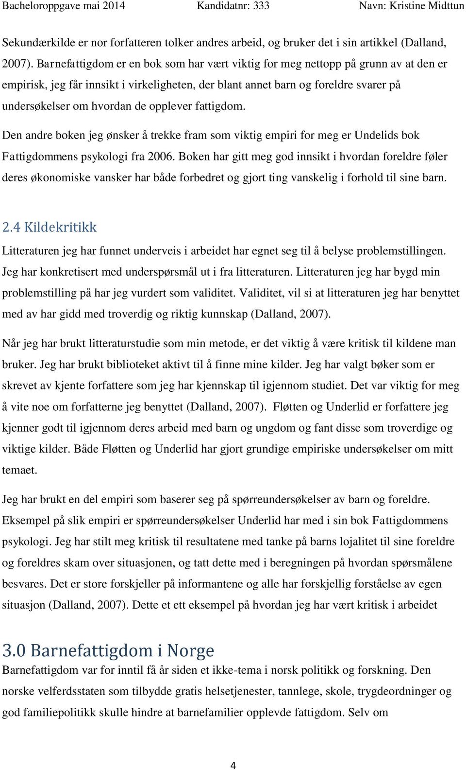 opplever fattigdom. Den andre boken jeg ønsker å trekke fram som viktig empiri for meg er Undelids bok Fattigdommens psykologi fra 2006.