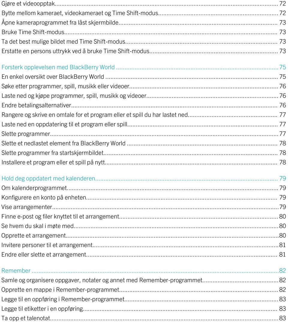 ..75 En enkel oversikt over BlackBerry World... 75 Søke etter programmer, spill, musikk eller videoer... 76 Laste ned og kjøpe programmer, spill, musikk og videoer... 76 Endre betalingsalternativer.