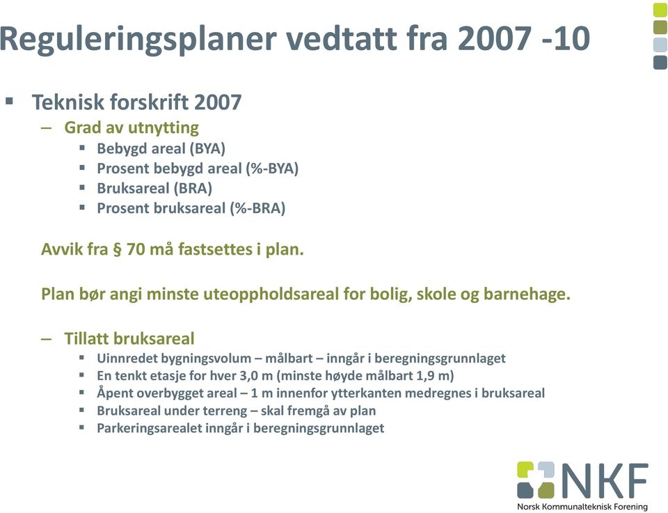 Tillatt bruksareal Uinnredet bygningsvolum målbart inngår i beregningsgrunnlaget En tenkt etasje for hver 3,0 m (minste høyde målbart 1,9 m)