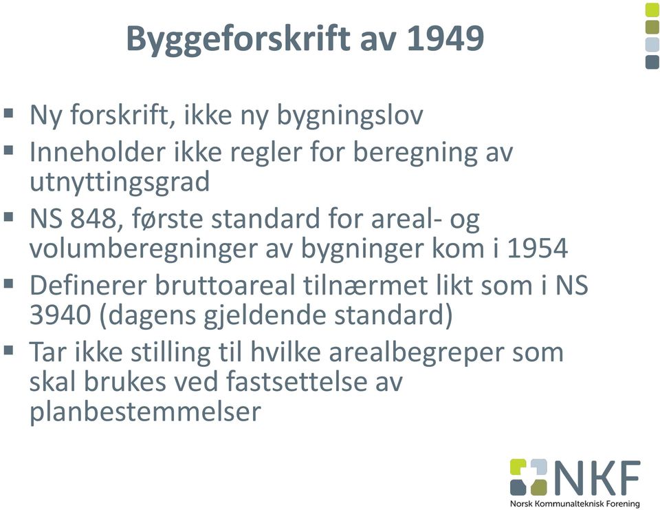 bygninger kom i 1954 Definerer bruttoareal tilnærmet likt som i NS 3940 (dagens gjeldende