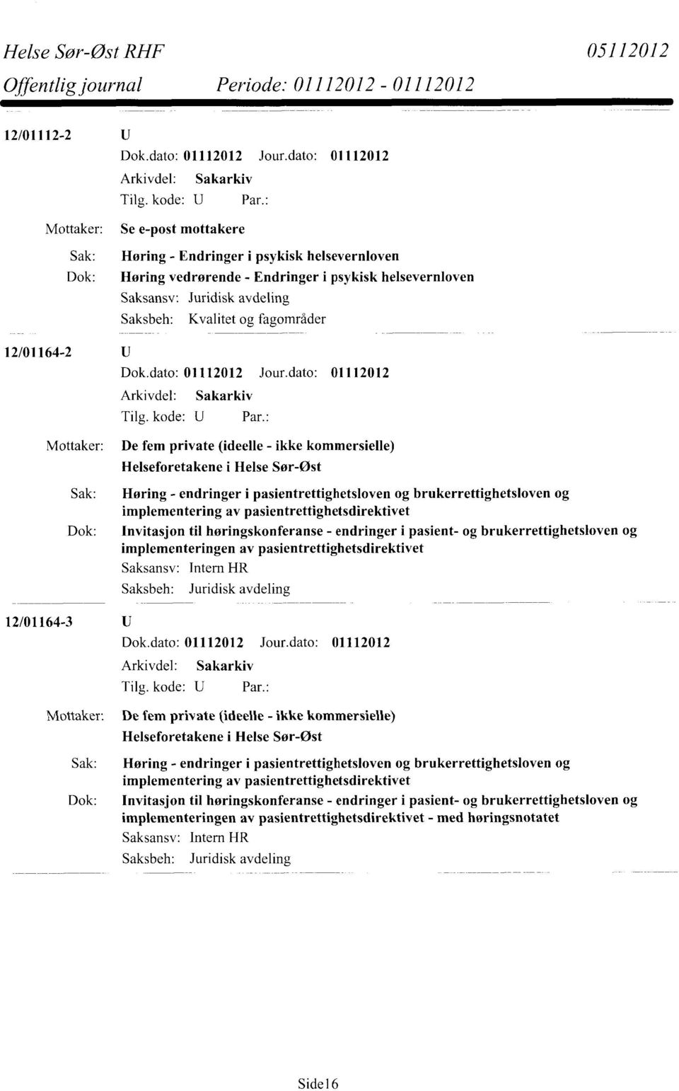 implementering av pasientrettighetsdirektivet Dok: Invitasjon til høringskonferanse - endringer i pasient- og brukerrettighetsloven og implementeringen av pasientrettighetsdirektivet Saksansv: Intern