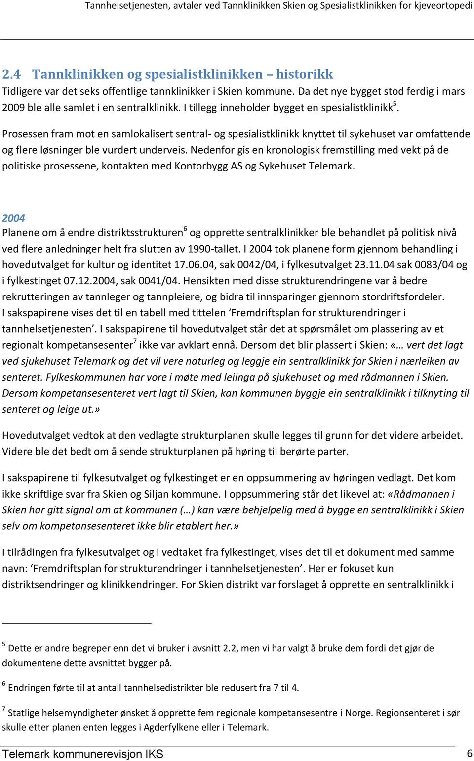 Nedenfor gis en kronologisk fremstilling med vekt på de politiske prosessene, kontakten med Kontorbygg AS og Sykehuset Telemark.
