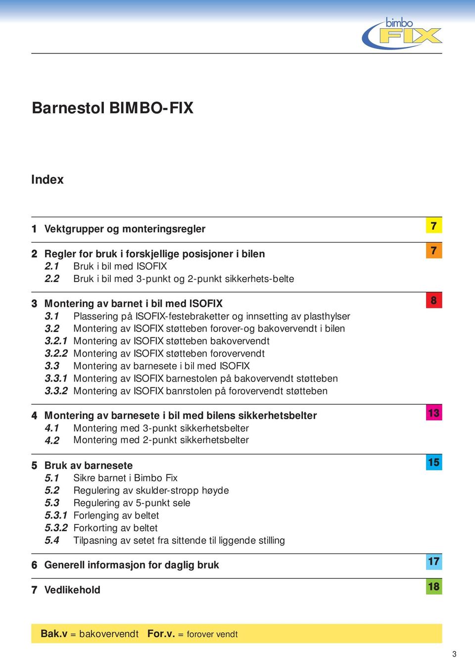 2 Montering av ISOFIX støtteben forover-og bakovervendt i bilen 3.2.1 Montering av ISOFIX støtteben bakovervendt 3.2.2 Montering av ISOFIX støtteben forovervendt 3.