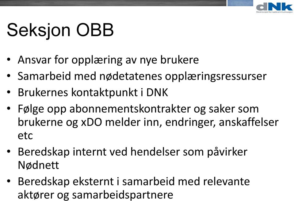 saker som brukerne og xdo melder inn, endringer, anskaffelser etc Beredskap internt ved