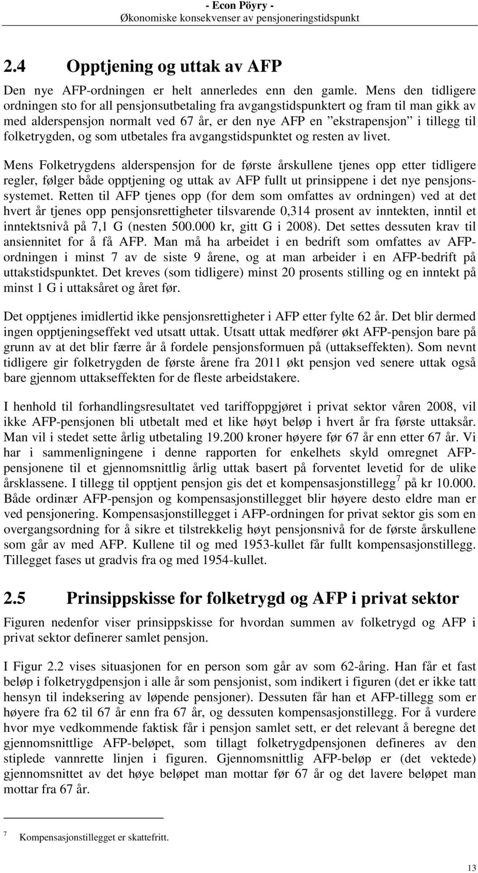 folketrygden, og som utbetales fra avgangstidspunktet og resten av livet.