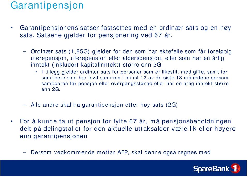 tillegg gjelder ordinær sats for personer som er likestilt med gifte, samt for samboere som har levd sammen i minst 12 av de siste 18 månedene dersom samboeren får pensjon eller overgangsstønad eller