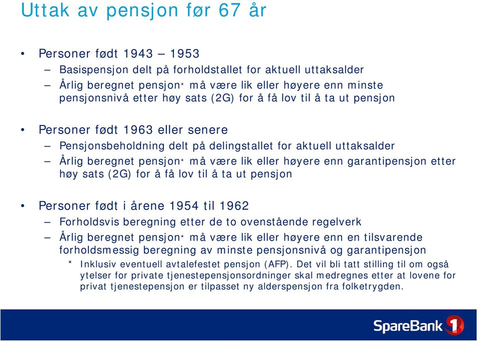 garantipensjon etter høy sats (2G) for å få lov til å ta ut pensjon Personer født i årene 1954 til 1962 Forholdsvis beregning etter de to ovenstående regelverk Årlig beregnet pensjon* må være lik