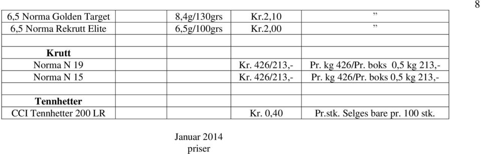 426/213,- Pr. kg 426/Pr. boks 0,5 kg 213,- Norma N 15 Kr. 426/213,- Pr.