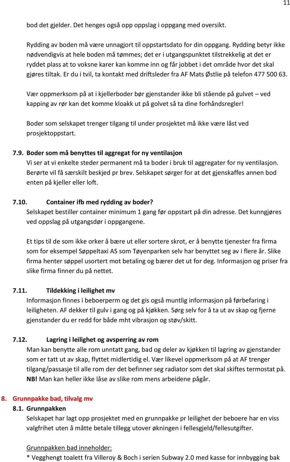 tiltak. Er du i tvil, ta kontakt med driftsleder fra AF Mats Østlie på telefon 477 500 63.