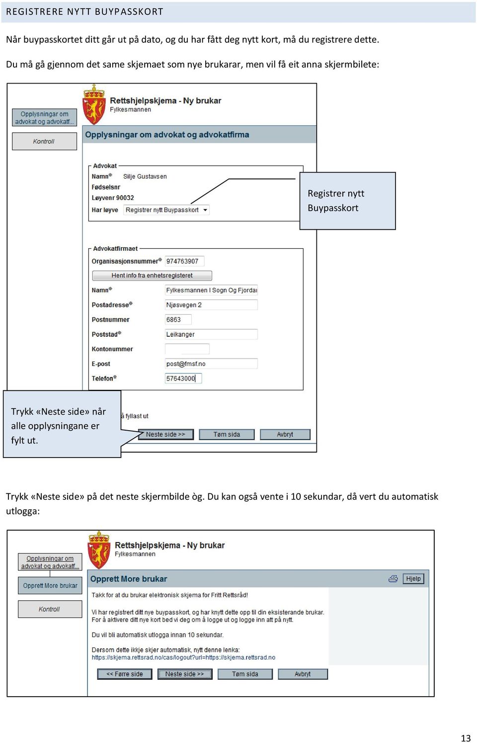 Du må gå gjennom det same skjemaet som nye brukarar, men vil få eit anna skjermbilete: Registrer