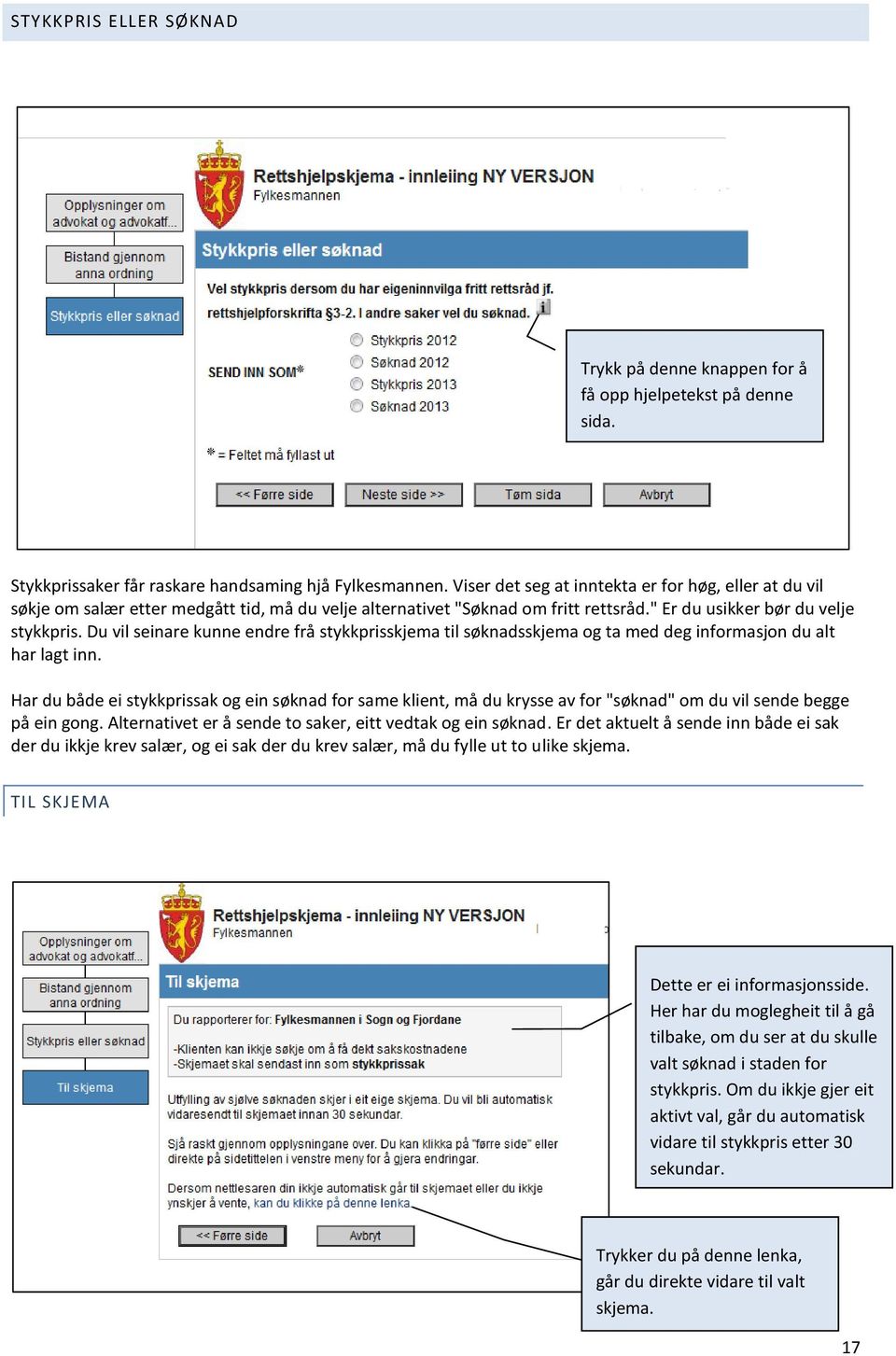 Du vil seinare kunne endre frå stykkprisskjema til søknadsskjema og ta med deg informasjon du alt har lagt inn.