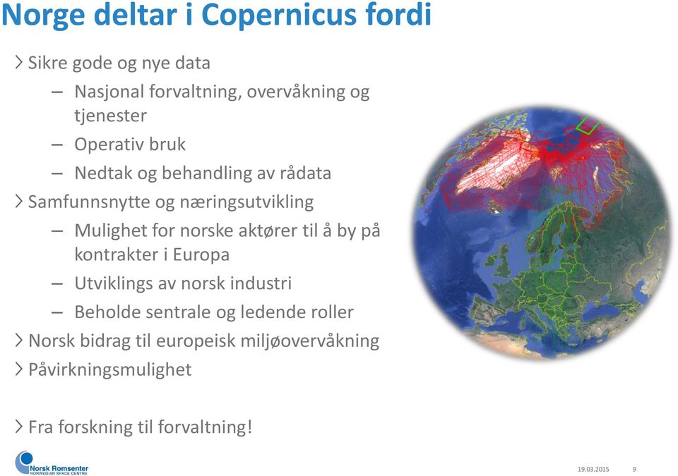 aktører til å by på kontrakter i Europa Utviklings av norsk industri Beholde sentrale og ledende