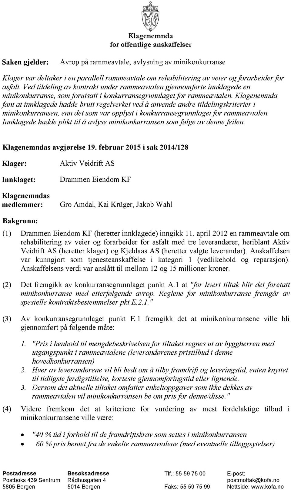 Klagenemnda fant at innklagede hadde brutt regelverket ved å anvende andre tildelingskriterier i minikonkurransen, enn det som var opplyst i konkurransegrunnlaget for rammeavtalen.