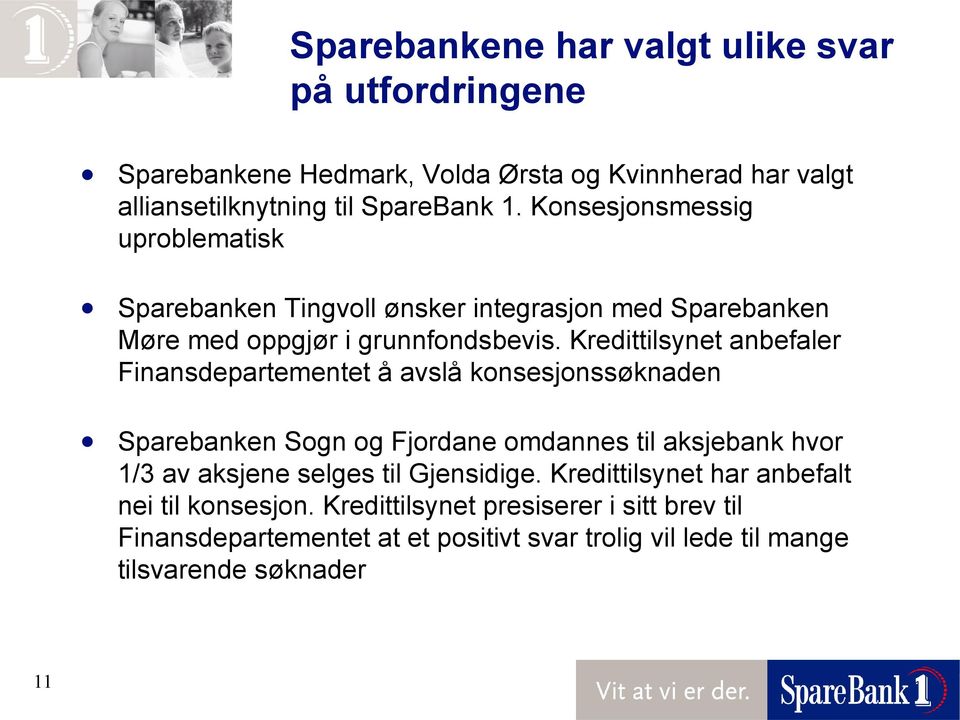 Kredittilsynet anbefaler Finansdepartementet å avslå konsesjonssøknaden Sparebanken Sogn og Fjordane omdannes til aksjebank hvor 1/3 av aksjene selges