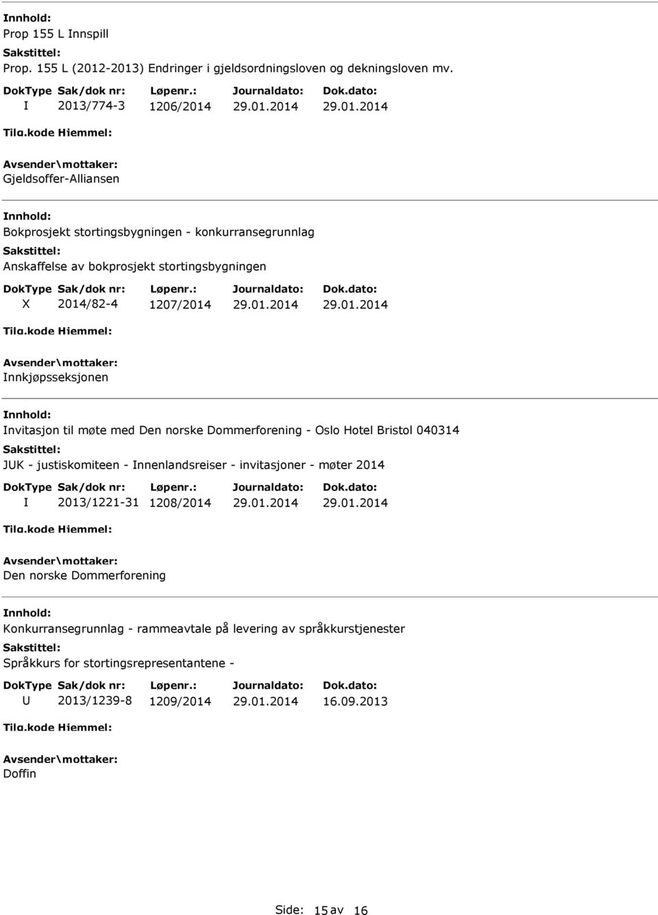 1207/2014 nnkjøpsseksjonen nvitasjon til møte med Den norske Dommerforening - Oslo Hotel Bristol 040314 JK - justiskomiteen - nnenlandsreiser - invitasjoner