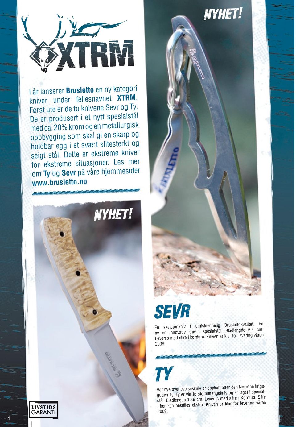 Les mer om Ty og Sevr på våre hjemmesider www.brusletto.no Bruslettokvalitet. En En skeletonkniv i umiskjennelig Bladlengde 6.4 cm. stål.