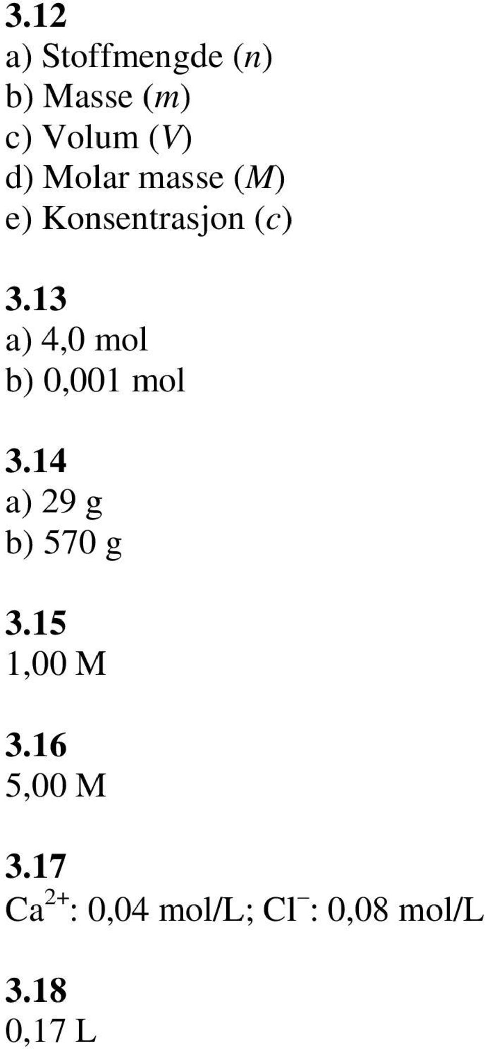 13 a) 4,0 mol b) 0,001 mol 3.14 a) 29 g b) 570 g 3.