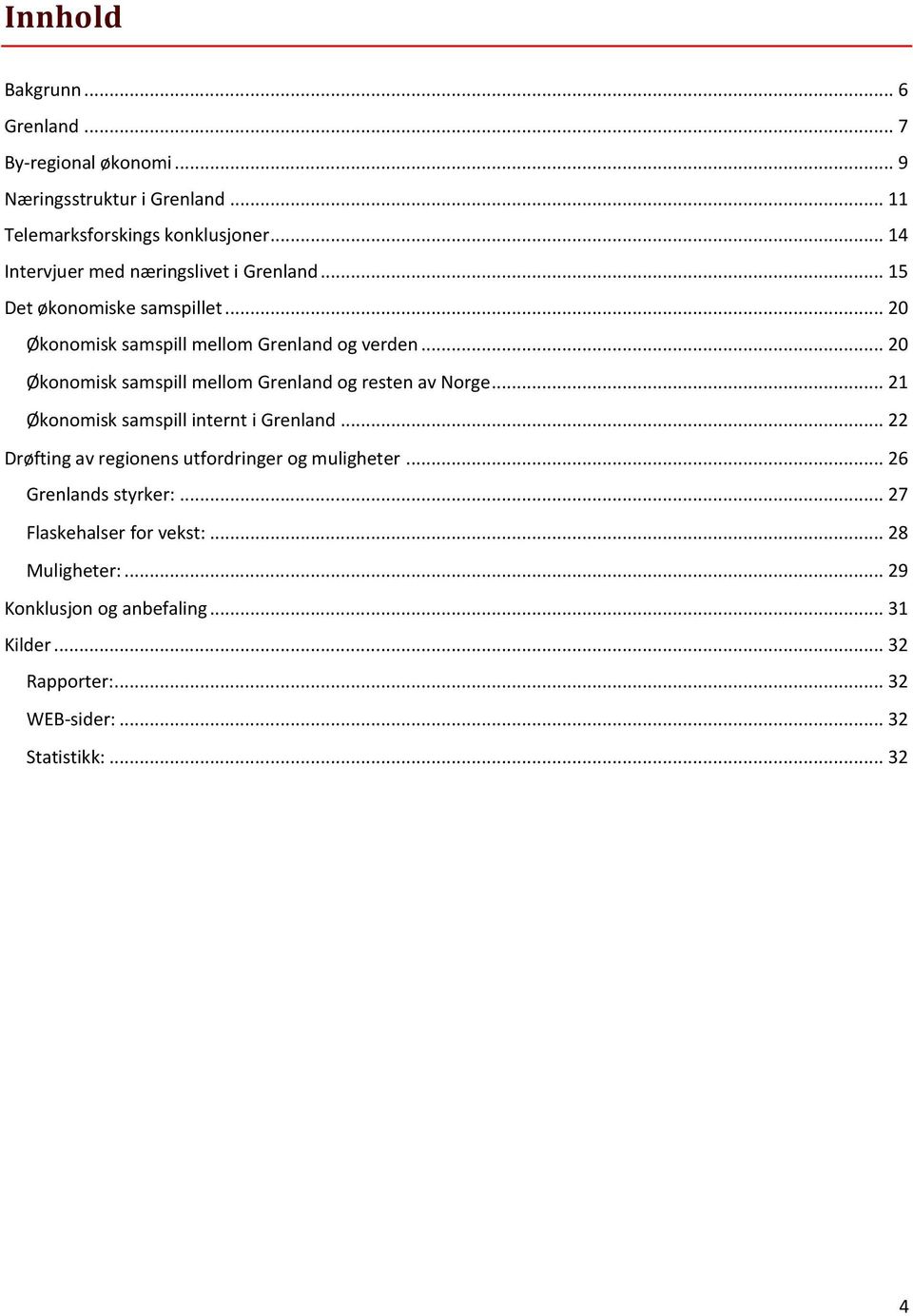 .. 20 Økonomisk samspill mellom Grenland og resten av Norge... 21 Økonomisk samspill internt i Grenland.