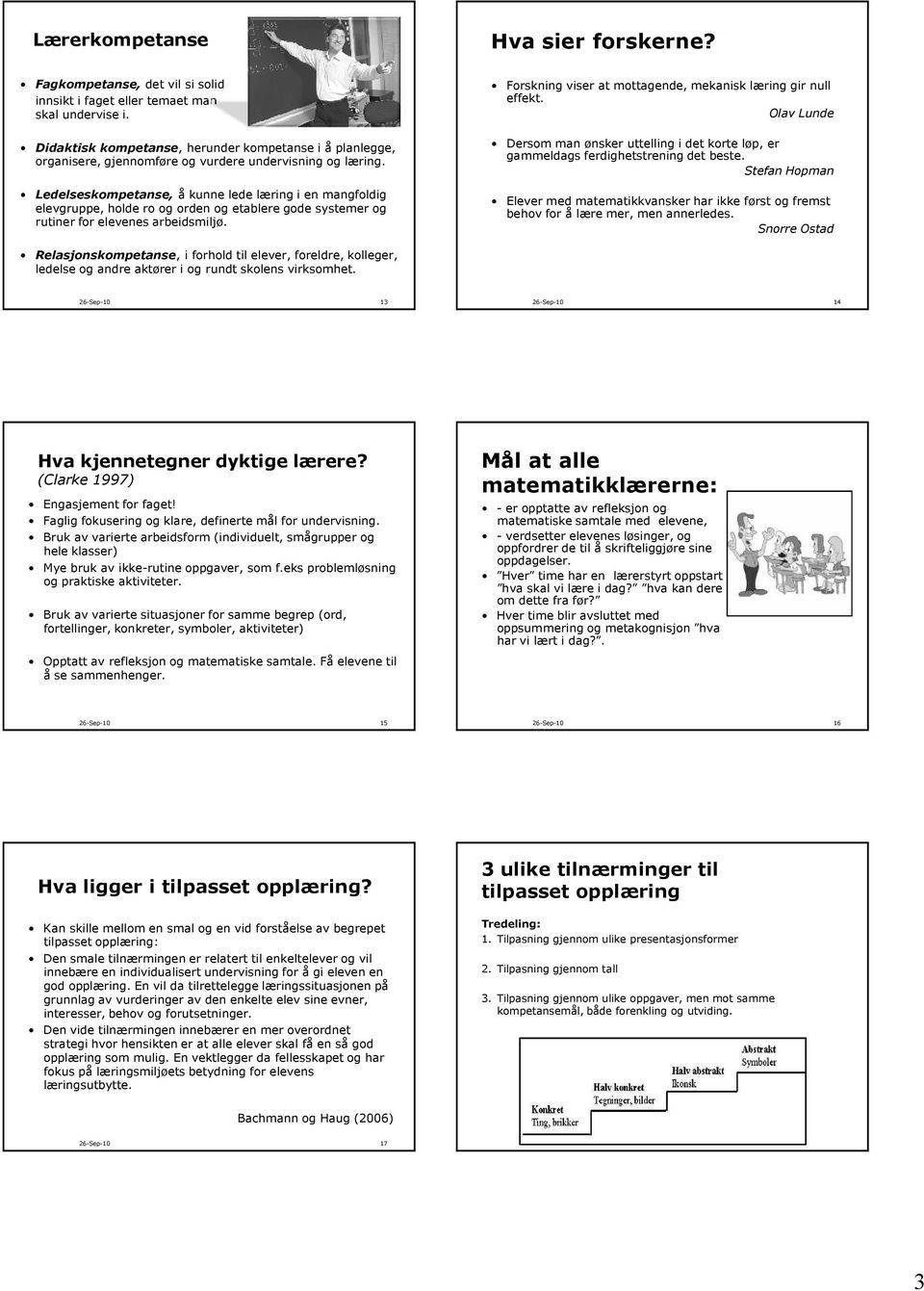 Ledelseskompetanse, å kunne lede læring i en mangfoldig elevgruppe, holde ro og orden og etablere gode systemer og rutiner for elevenes arbeidsmiljø.