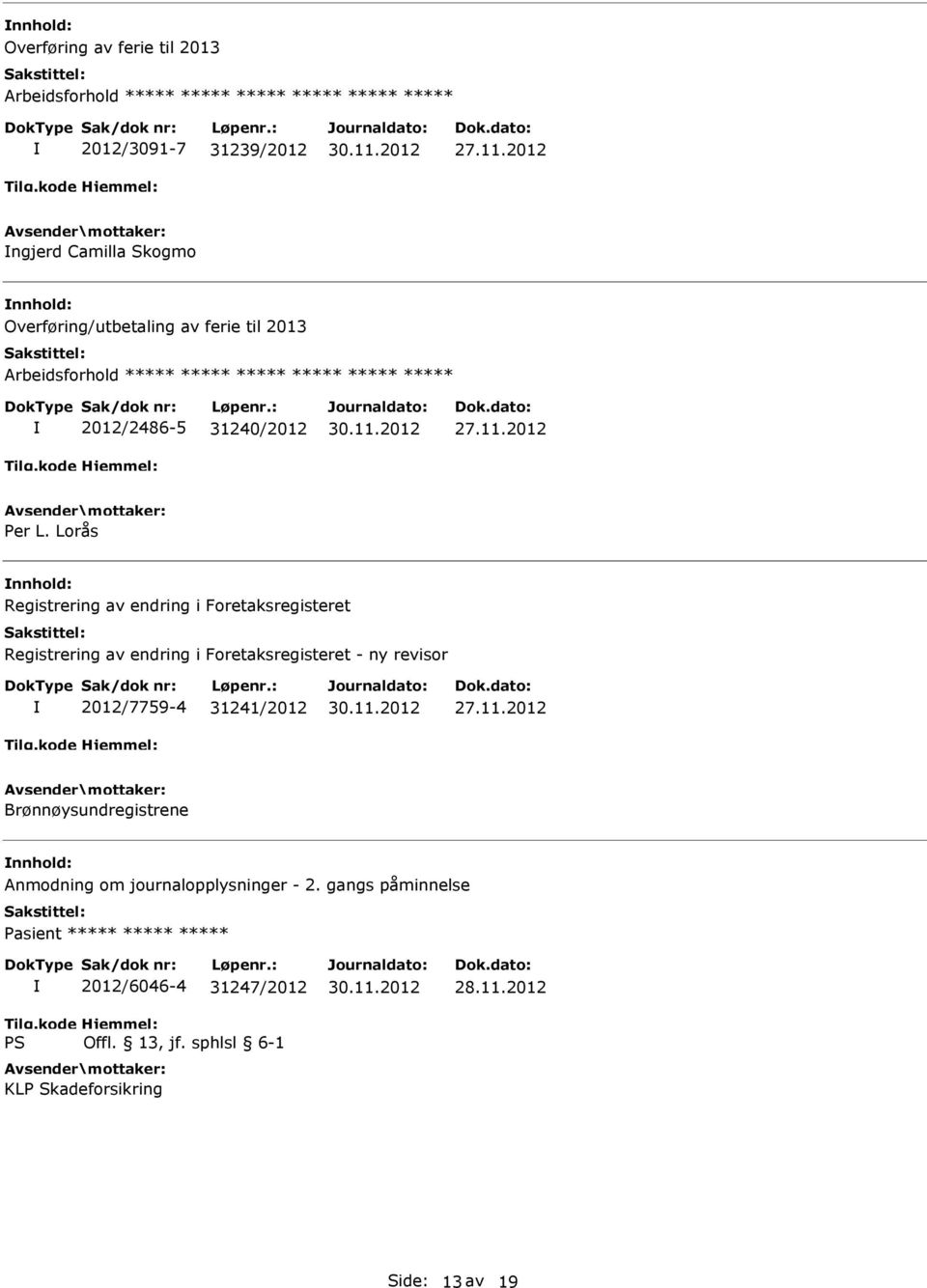 Lorås Registrering av endring i Foretaksregisteret Registrering av endring i Foretaksregisteret - ny revisor 2012/7759-4