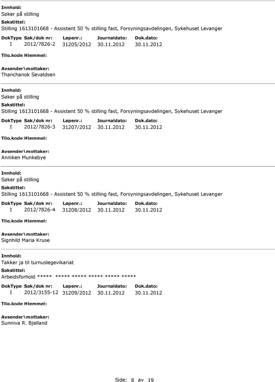 2012/7826-3 31207/2012 Anniken Munkebye Søker på stilling Stilling 1613101668 - Assistent 50 % stilling fast, Forsyningsavdelingen,