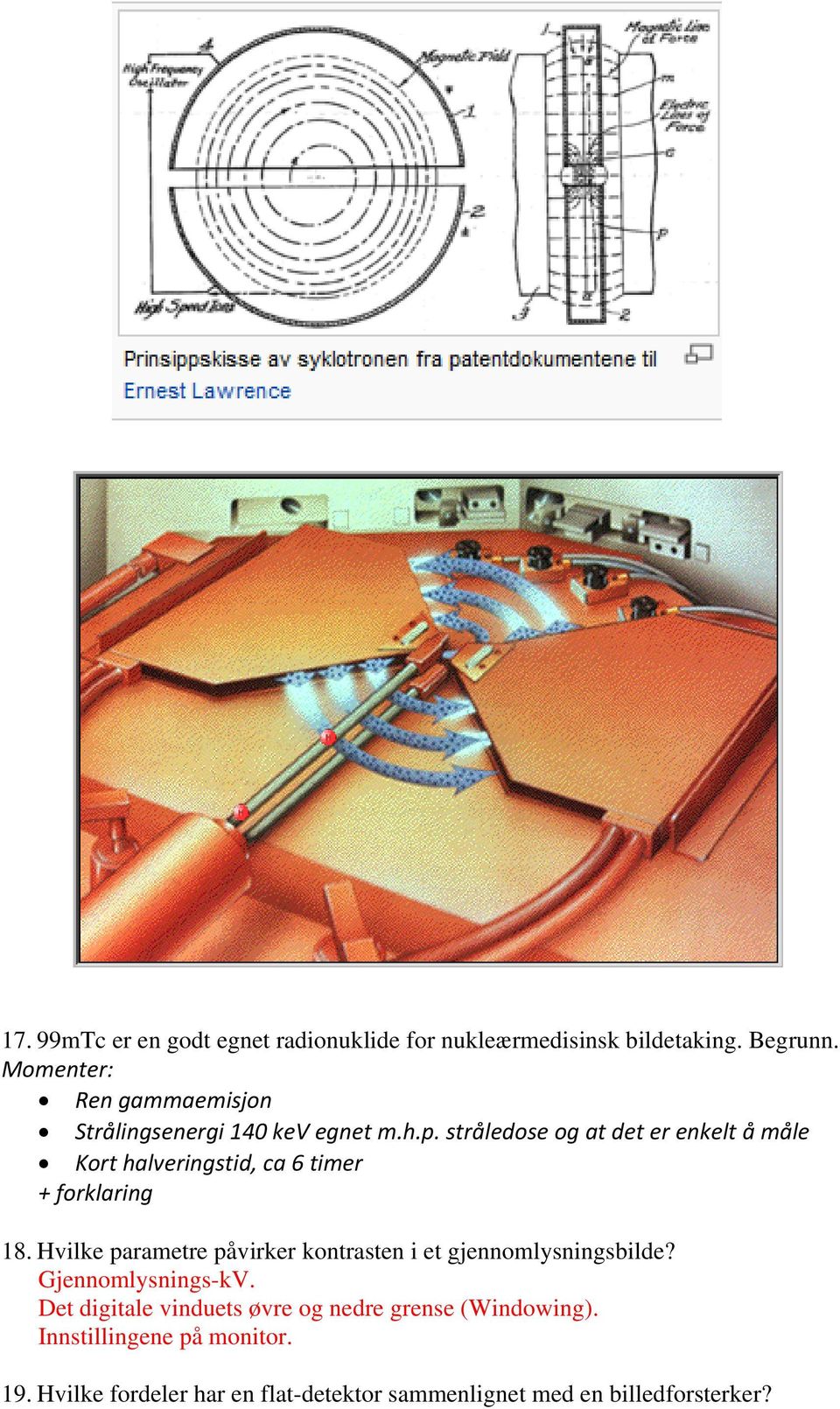 stråledose og at det er enkelt å måle Kort halveringstid, ca 6 timer + forklaring 18.