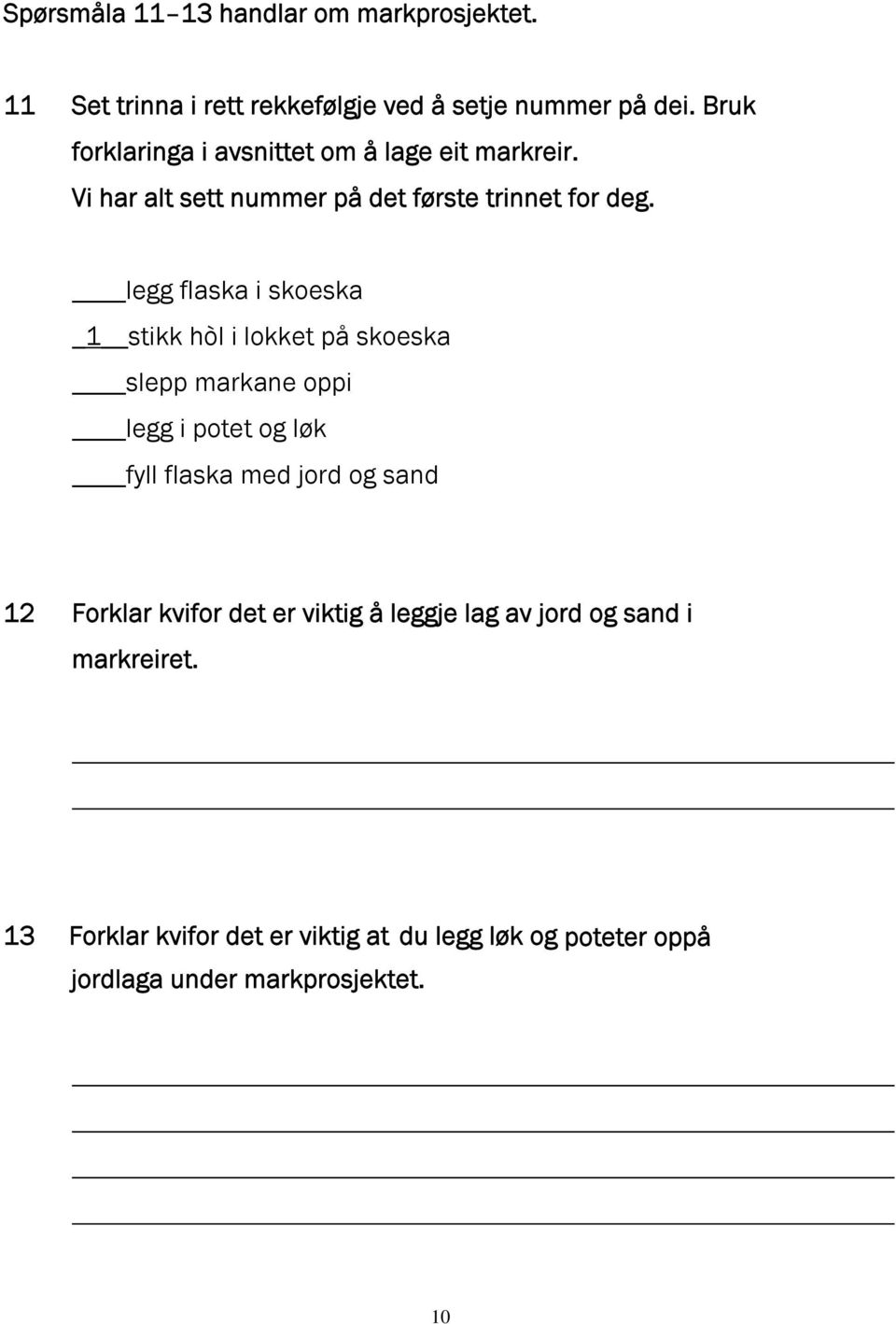 legg flaska i skoeska _1 stikk hòl i lokket på skoeska slepp markane oppi legg i potet og løk fyll flaska med jord og sand 12