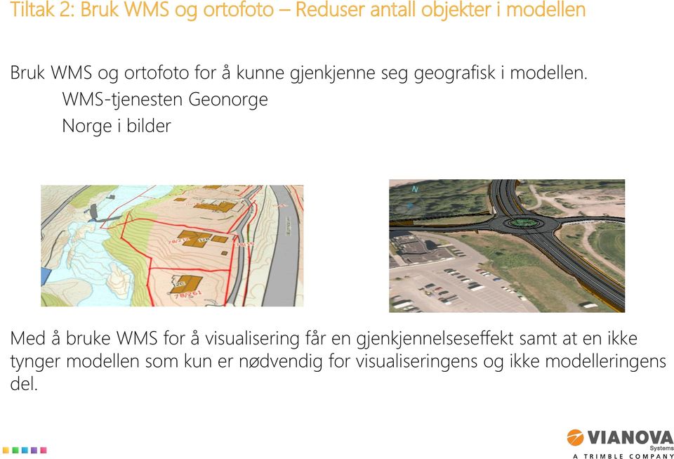 WMS-tjenesten Geonorge Norge i bilder Med å bruke WMS for å visualisering får en