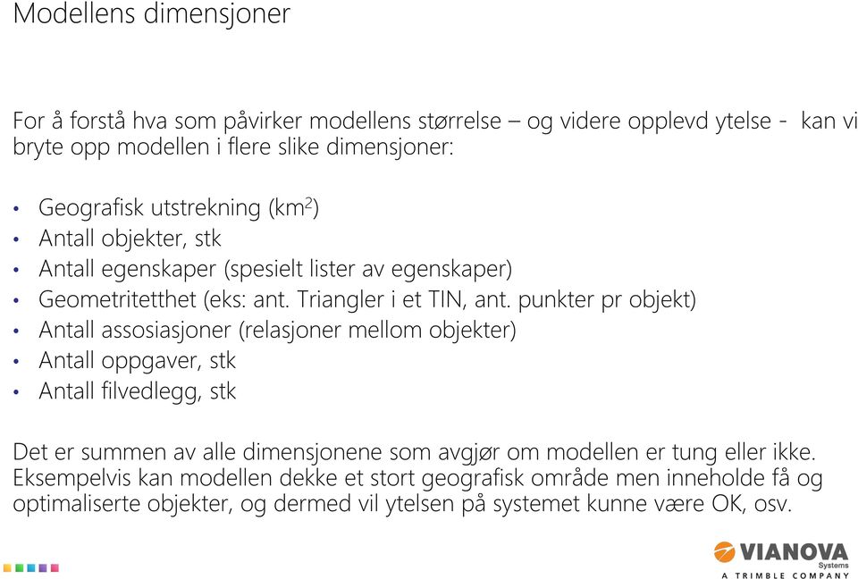 punkter pr objekt) Antall assosiasjoner (relasjoner mellom objekter) Antall oppgaver, stk Antall filvedlegg, stk Det er summen av alle dimensjonene som avgjør om