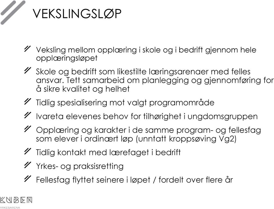 Tett samarbeid om planlegging og gjennomføring for å sikre kvalitet og helhet Tidlig spesialisering mot valgt programområde Ivareta elevenes