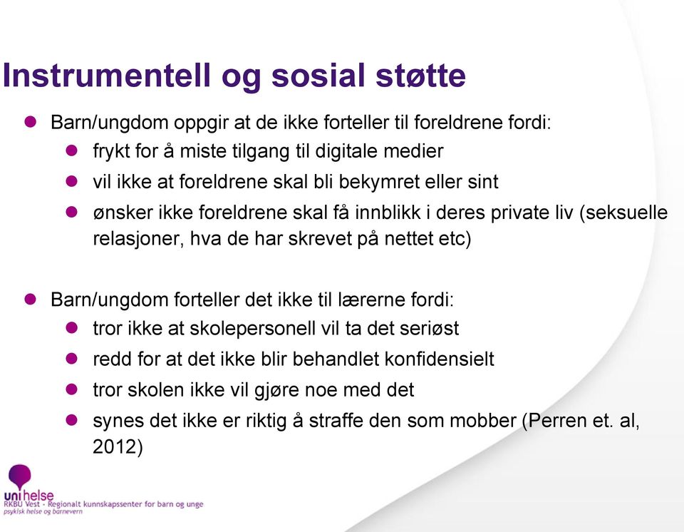 har skrevet på nettet etc) Barn/ungdom forteller det ikke til lærerne fordi: tror ikke at skolepersonell vil ta det seriøst redd for at det