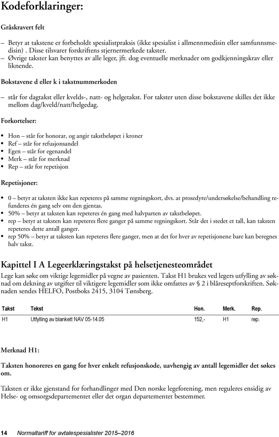 Bokstavene d eller k i takstnummerkoden står for dagtakst eller kvelds-, natt- og helgetakst. For takster uten disse bokstavene skilles det ikke mellom dag/kveld/natt/helgedag.