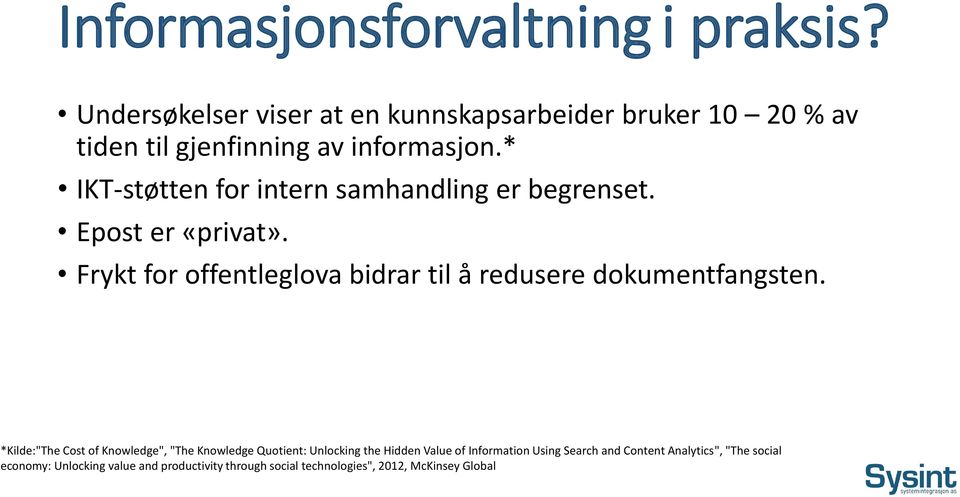 * IKT-støtten for intern samhandling er begrenset. Epost er «privat».