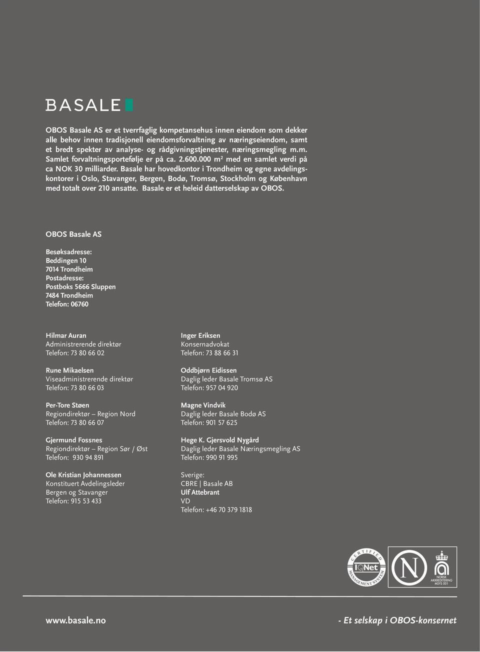 Basale har hovedkontor i Trondheim og egne avdelingskontorer i Oslo, Stavanger, Bergen, Bodø, Tromsø, Stockholm og København med totalt over 210 ansatte. Basale er et heleid datterselskap av OBOS.