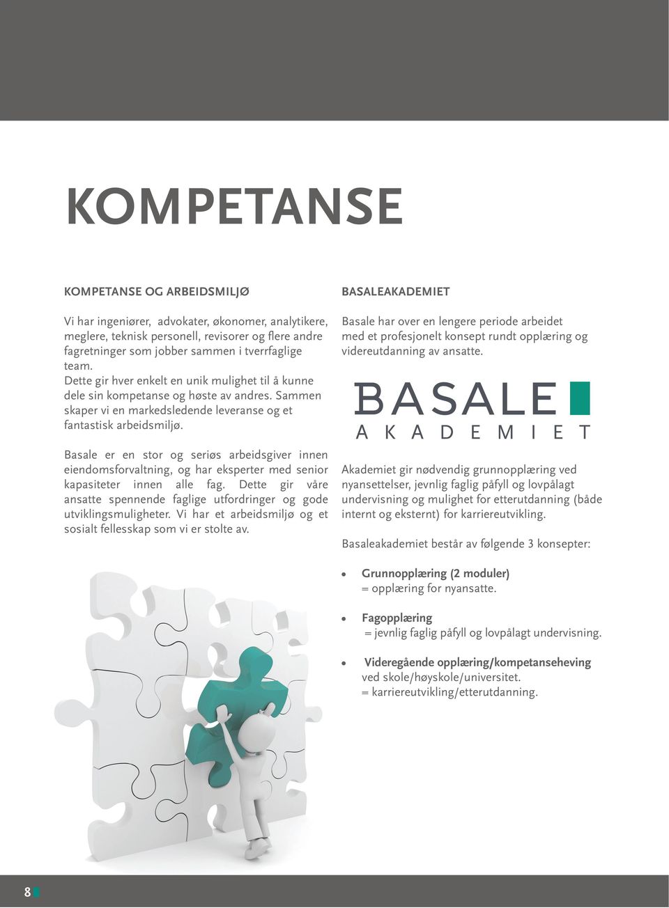 Basale er en stor og seriøs arbeidsgiver innen eiendomsforvaltning, og har eksperter med senior kapasiteter innen alle fag.