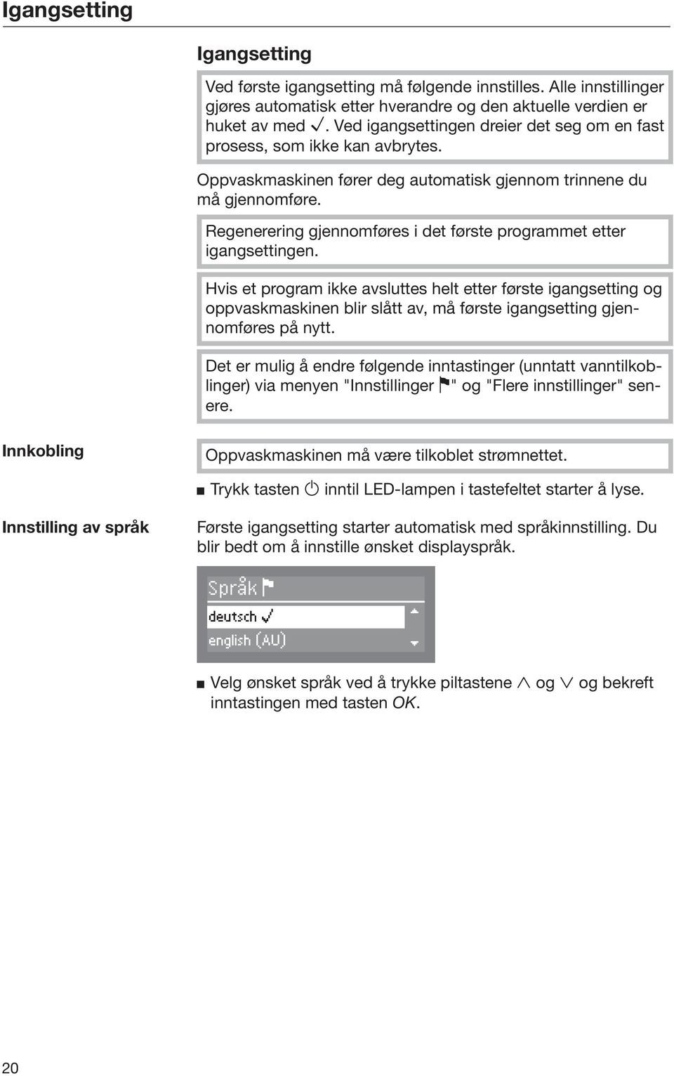 Regenerering gjennomføres i det første programmet etter igangsettingen.