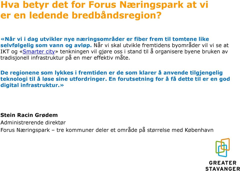 Når vi skal utvikle fremtidens byområder vil vi se at IKT og «Smarter city» tenkningen vil gjøre oss i stand til å organisere byene bruken av tradisjonell infrastruktur