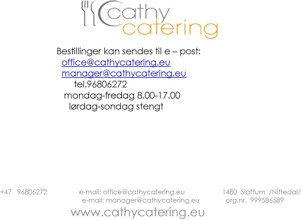 00 lørdag-sondag stengt +47 96806272 e-mail: office@cathycatering.