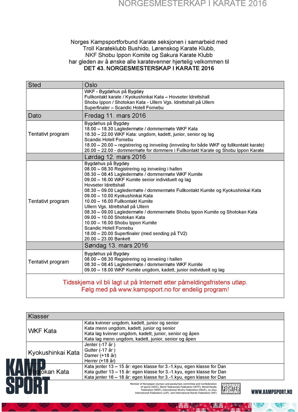 Idrettshall på Ullern Superfinaler Scandic Hotell Fornebu Dato Fredag 11. mars 2016 Tentativt program Tentativt program Tentativt program Bygdøhus på Bygdøy 18.00 18.