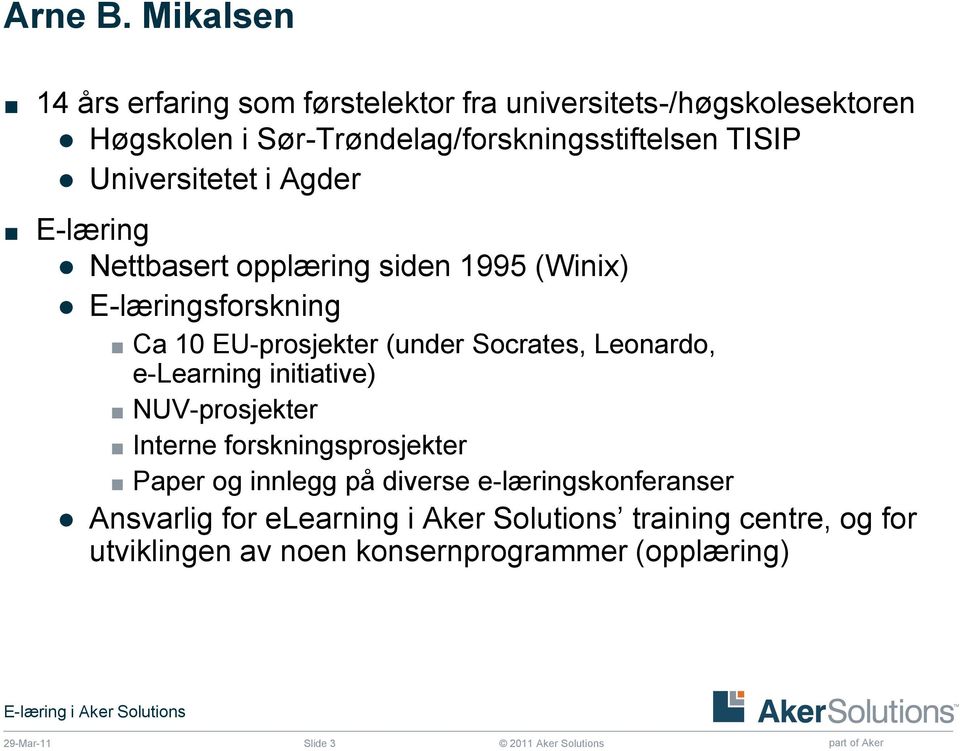 TISIP Universitetet i Agder E-læring Nettbasert opplæring siden 1995 (Winix) E-læringsforskning Ca 10 EU-prosjekter (under