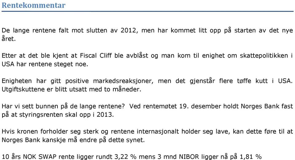 Enigheten har gitt positive markedsreaksjoner, men det gjenstår flere tøffe kutt i USA. Utgiftskuttene er blitt utsatt med to måneder. Har vi sett bunnen på de lange rentene?