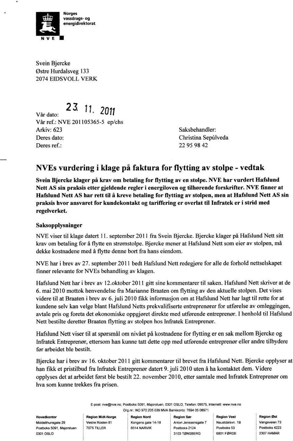 : 22 95 98 42 s vurdering i klage på faktura for flytting av stolpe - vedtak Svein Bjercke klager på krav om betaling for flytting av en stolpe.