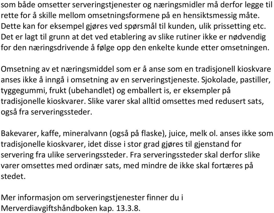 Det er lagt til grunn at det ved etablering av slike rutiner ikke er nødvendig for den næringsdrivende å følge opp den enkelte kunde etter omsetningen.