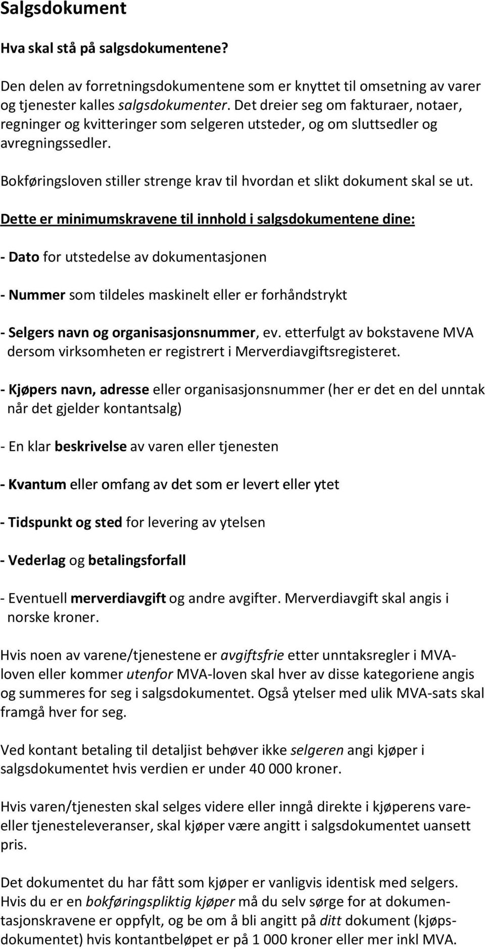 Bokføringsloven stiller strenge krav til hvordan et slikt dokument skal se ut.