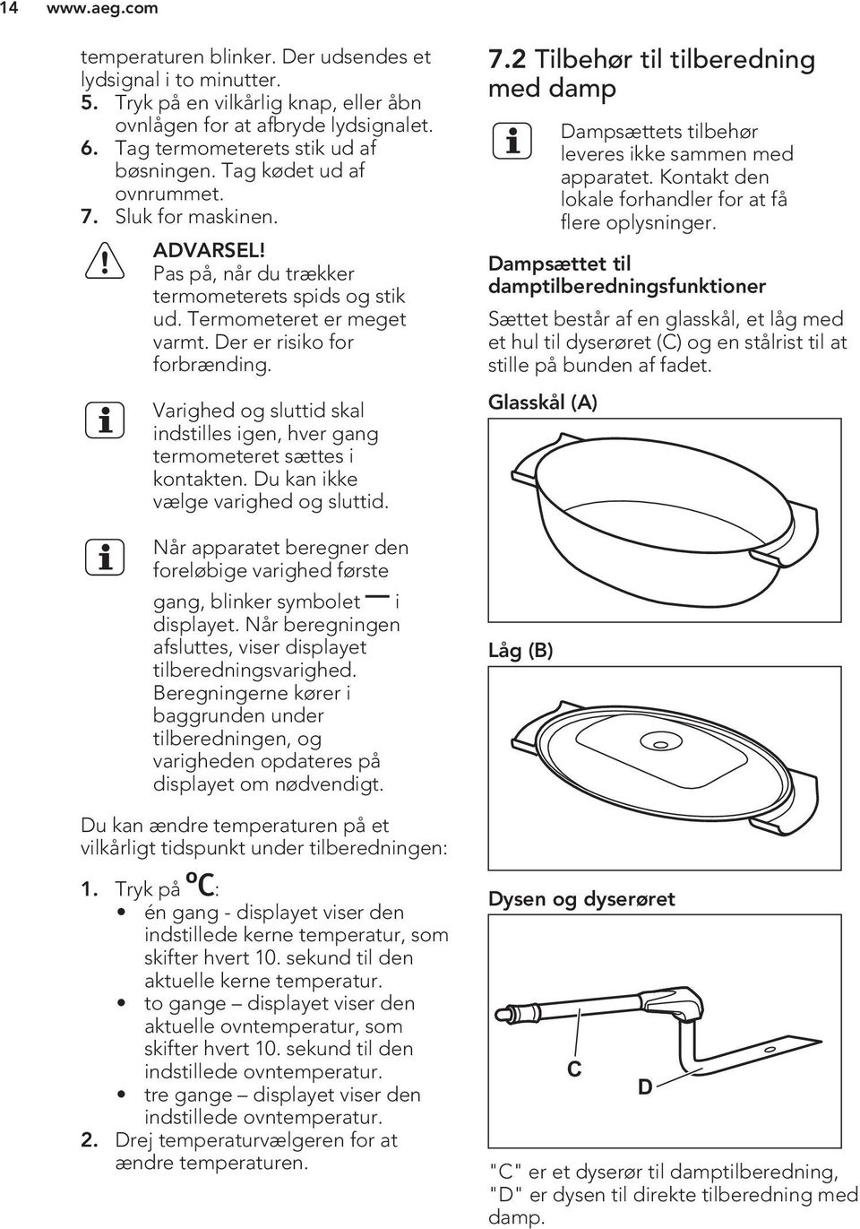 Varighed og sluttid skal indstilles igen, hver gang termometeret sættes i kontakten. Du kan ikke vælge varighed og sluttid.