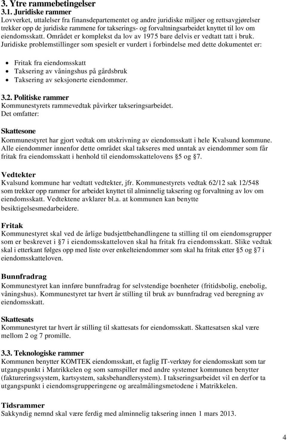 om eiendomsskatt. Området er komplekst da lov av 1975 bare delvis er vedtatt tatt i bruk.